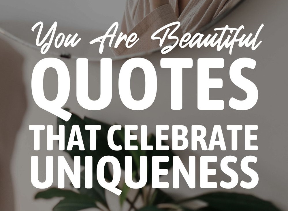 You Are Beautiful Quotes That Celebrate Uniqueness